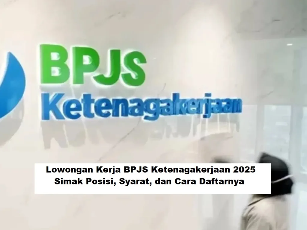 BPJS Ketenagakerjaan Buka Lowongan Kerja 2026: Dua Posisi Strategis, Daftar Sekarang!