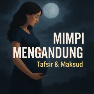 Mimpi Hamil: Mengungkap Makna Psikologis, Spiritual, dan Budaya dalam Satu Tafsir Menyeluruh