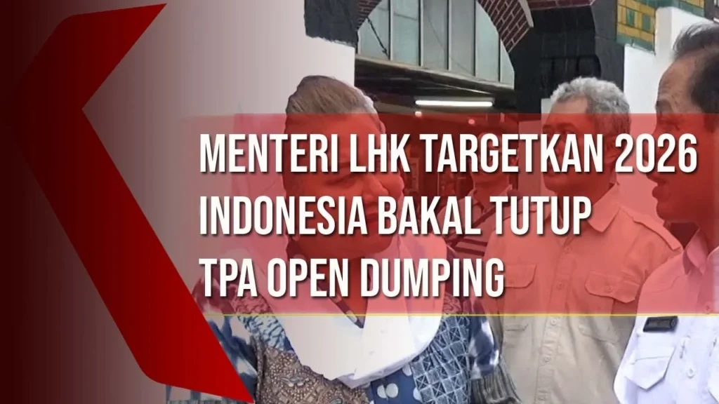 Pemerintah Tutup Open Dumping di 472 TPA Mulai Agustus 2026, Target Pengelolaan Sampah Naik 57,7%